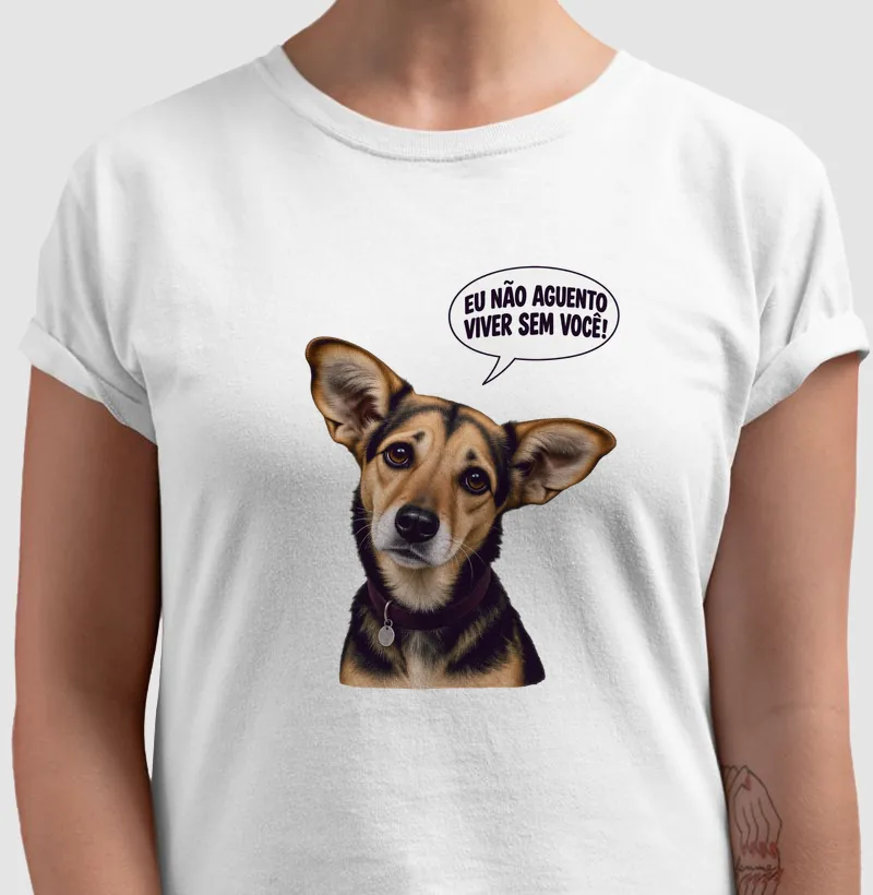 Camiseta branca com a Amora dizendo: Eu não aguento viver sem você!